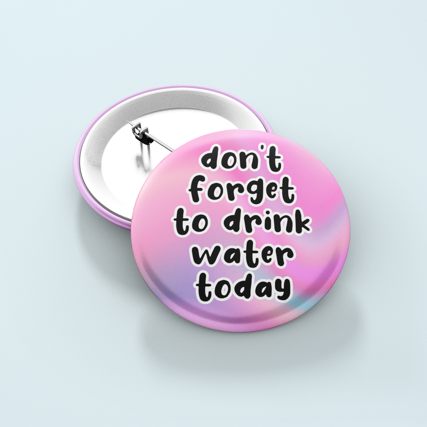 Don't Forget To Drink Water Today | Badge Pin