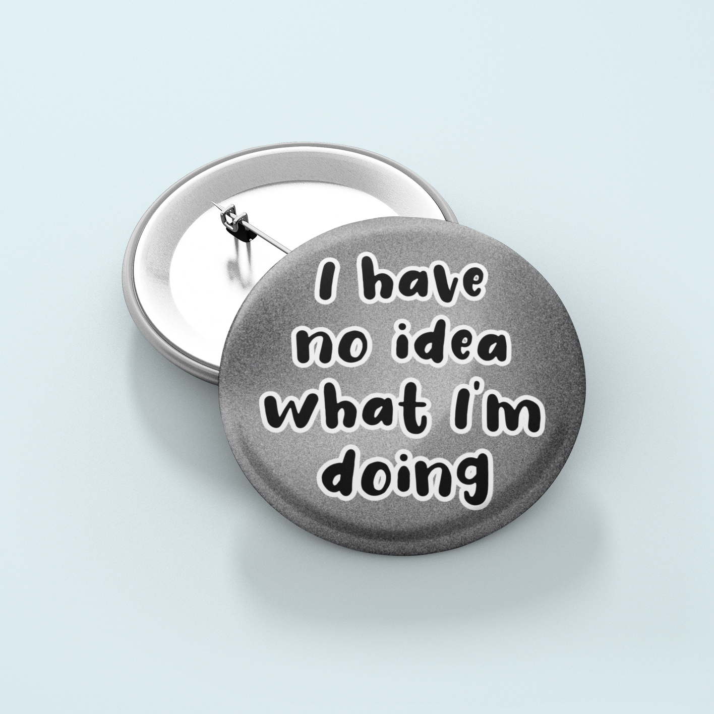I Have No Idea What I'm Doing | Badge Pin