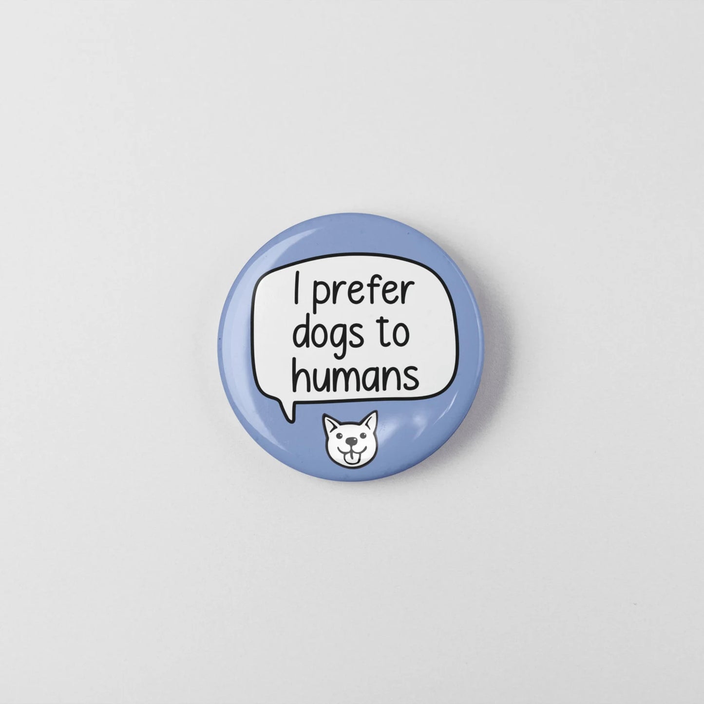 I Prefer Dogs/Cats To Humans | Badge Pin