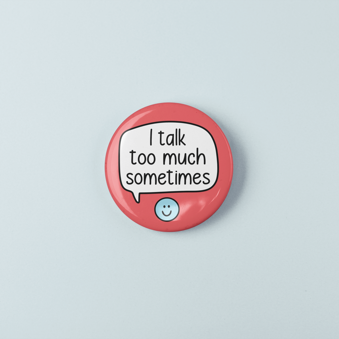 I Talk Too Much Sometimes | Badge Pin