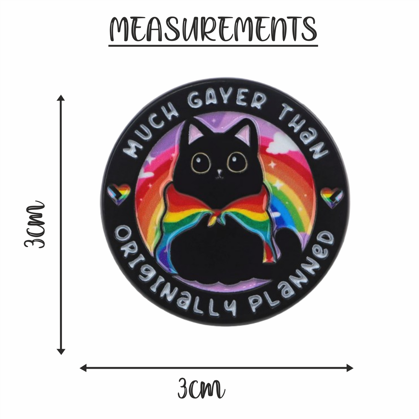Round badge with a black cat, rainbow bow, and text 'Much Gayer Than Originally Planned' with measurements indicated.