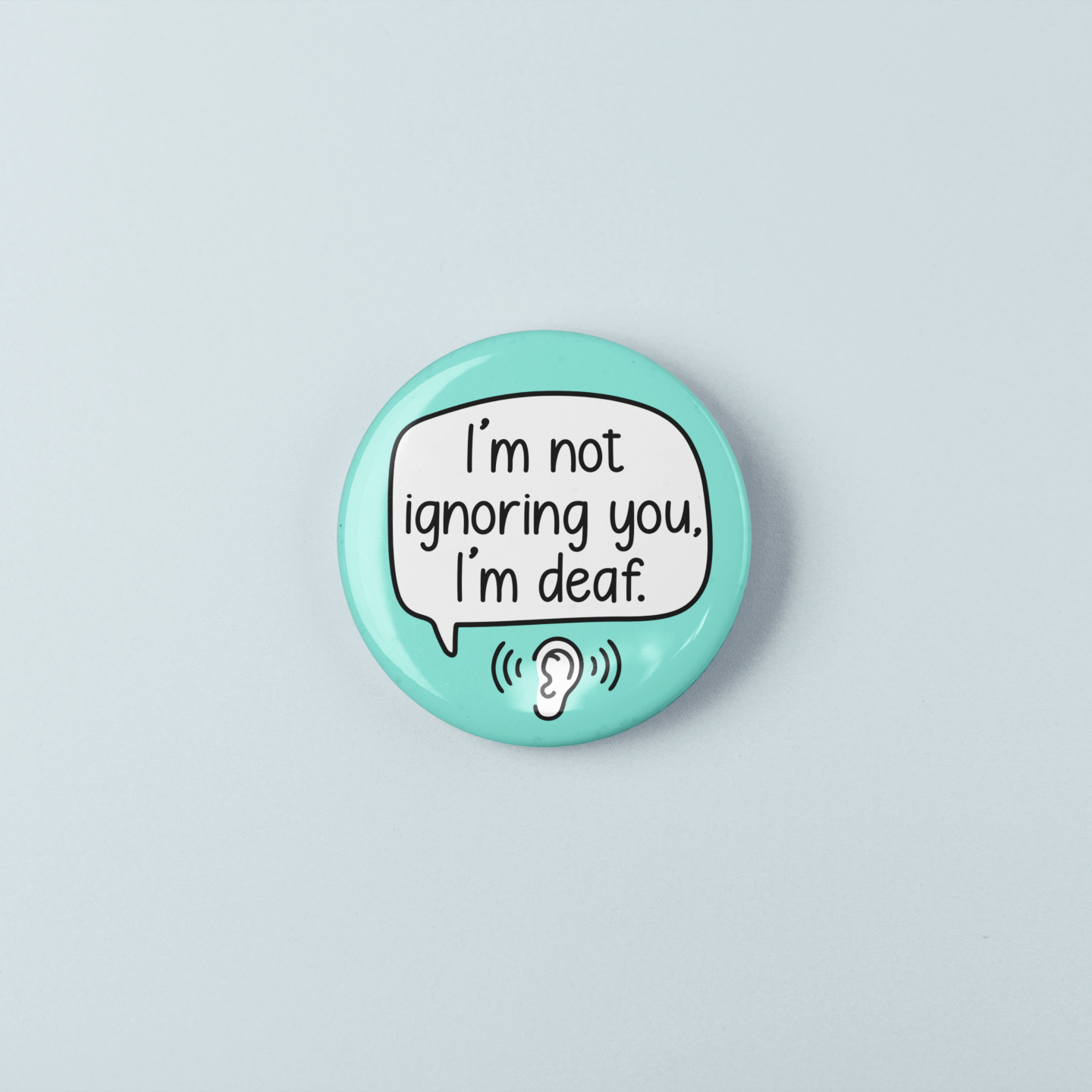I'm Not Ignoring You I'm Deaf | Badge Pin