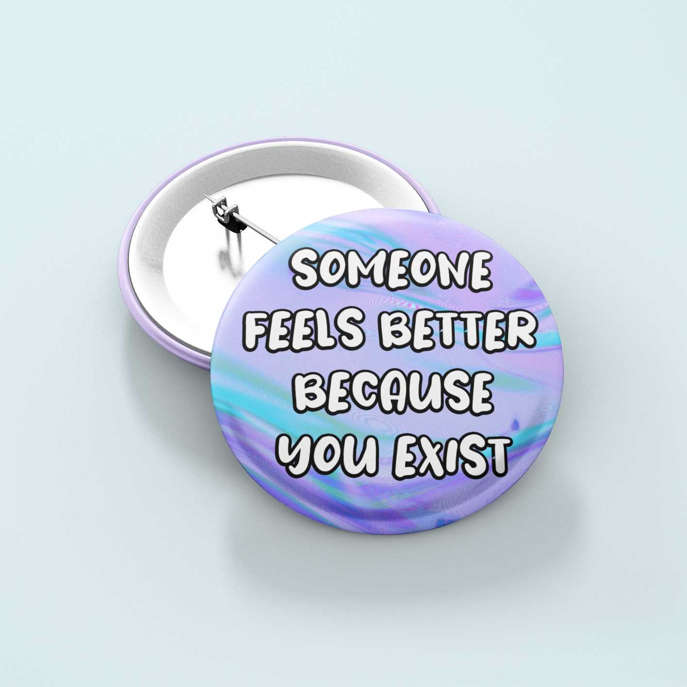 Someone Feels Better Because You Exist | Badge Pin