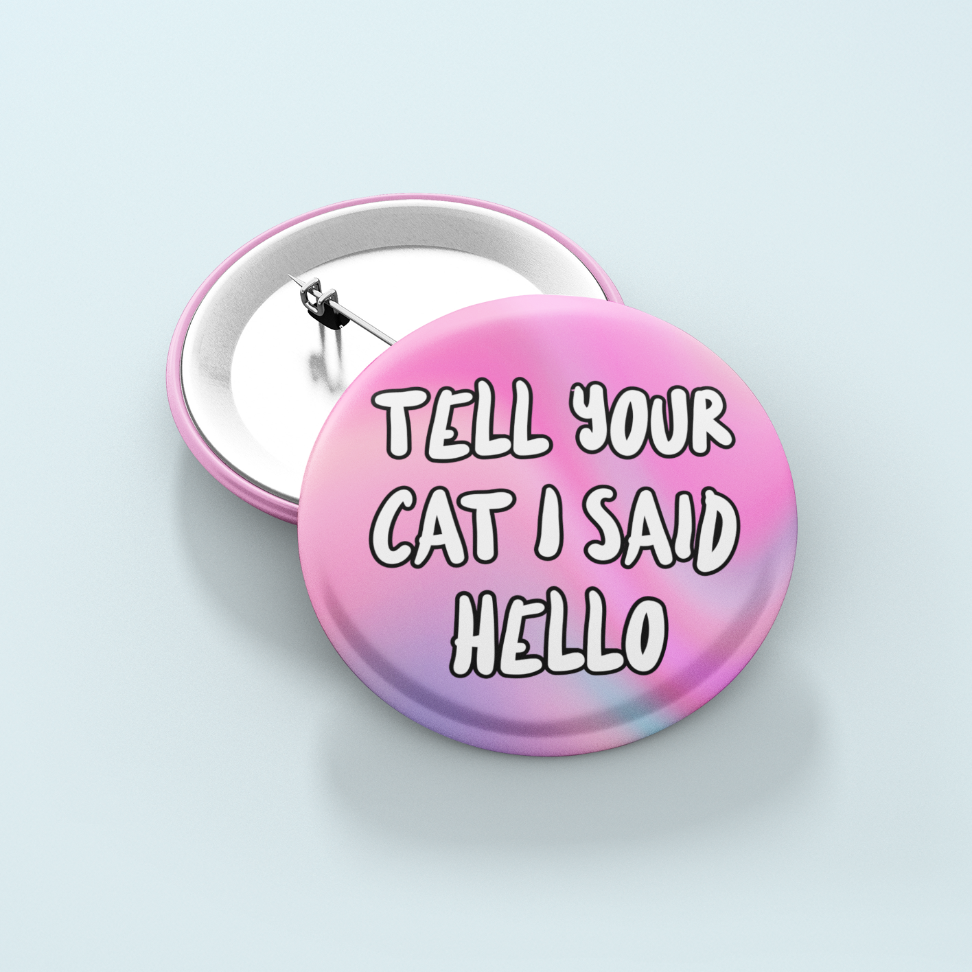Tell Your Cat I Said Hello | Badge Pin