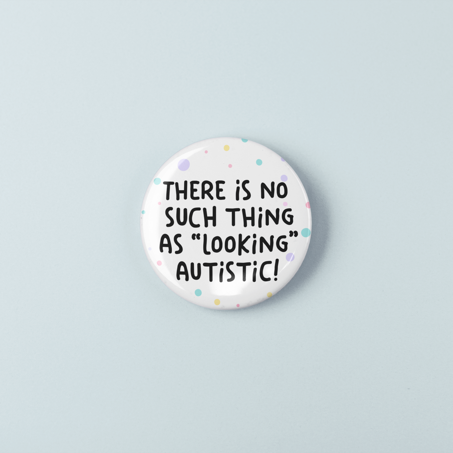 There Is No Such Thing As Looking Autistic | Badge Pin