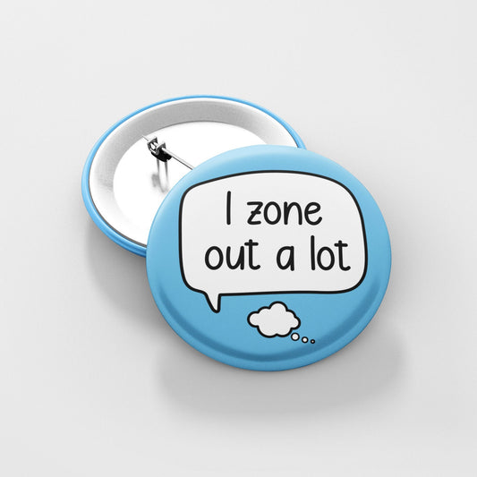 I Zone Out A Lot - Badge Pin | Communication Pin - Daydreamer - ADHD