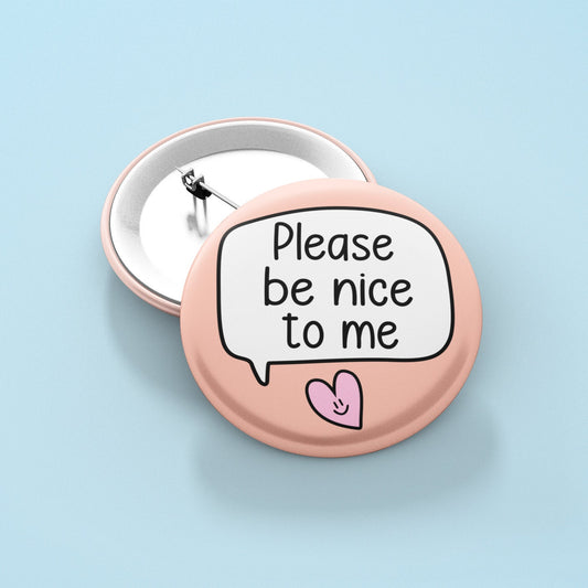 Please Be Nice To Me Badge Pin | Friendship Gifts - Cute Pins - Be Kind