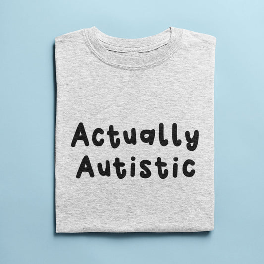 Actually Autistic TShirt | Autism Awareness - Autism Gifts - Neurodiverse - Neurodiversity