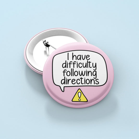 I Have Difficulty Following Directions Badge Pin | Dyslexia - ADHD