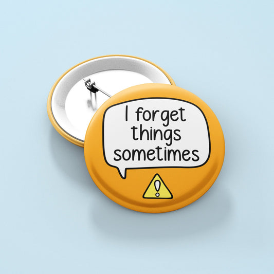 I Forget Things Sometimes Badge Pin | ADHD - Memory Loss