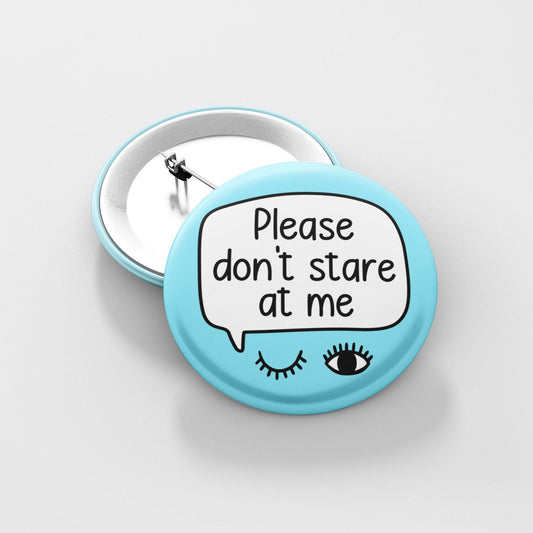 Please Don't Stare At Me Badge Pin |  Disability Awareness