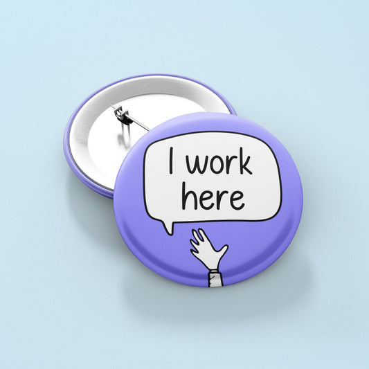 I Work Here - Badge Pin | Staff Gift - Worker Pin
