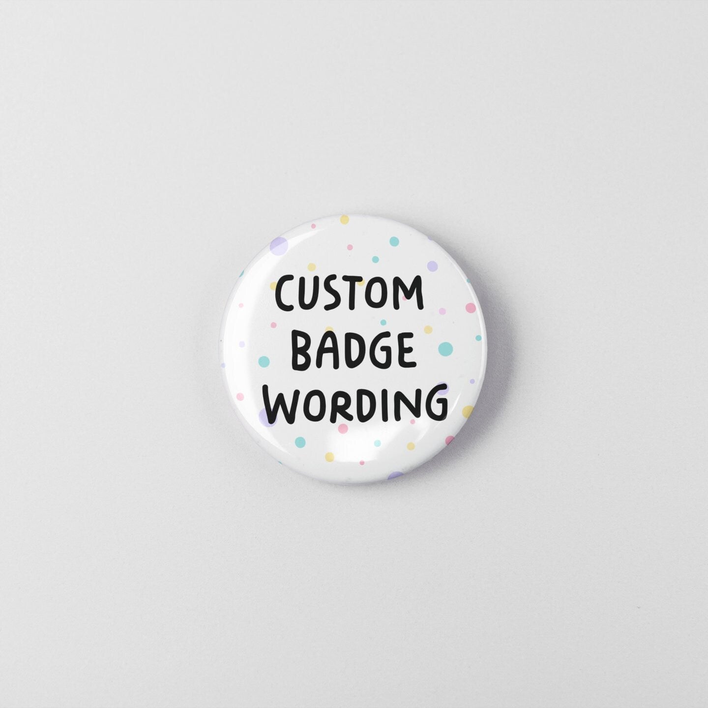 Custom Wording Badge Pin | Colourful pins - Polka dots - Custom Pins
