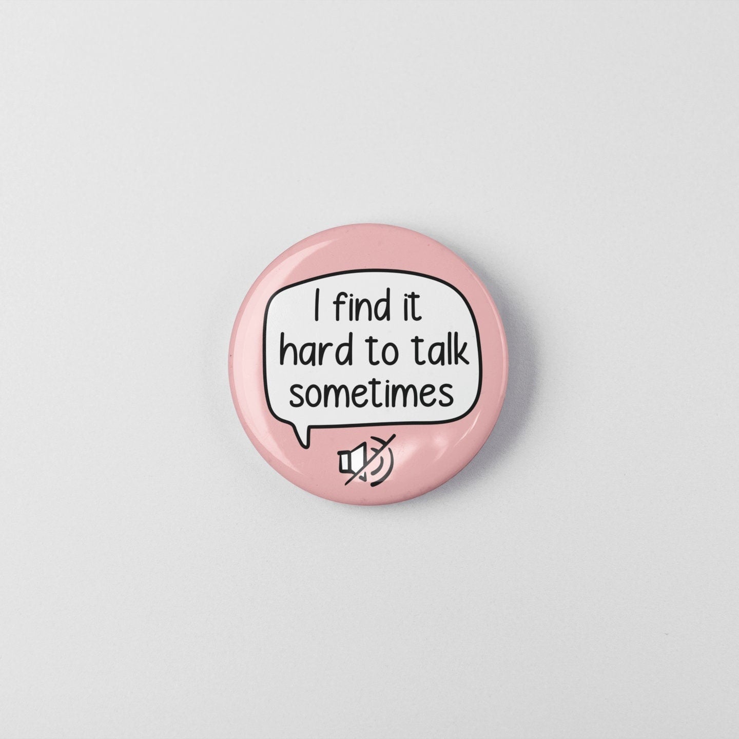 Find It Hard To Talk Sometimes Badge Pin | Non-Verbal Badge - Anxiety - Autism - Mental Health Pin