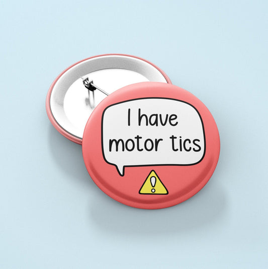 I Have Motor Tics Badge Pin | Tourette's Syndrome - Tic Disorder - Tourettes Awarenesss