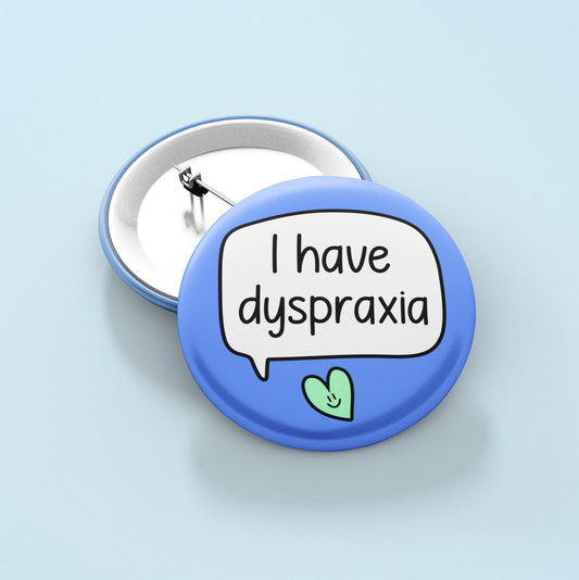 I have Dyspraxia Badge Pin | Dyspraxia Button Badge -Dyspraxia Awareness