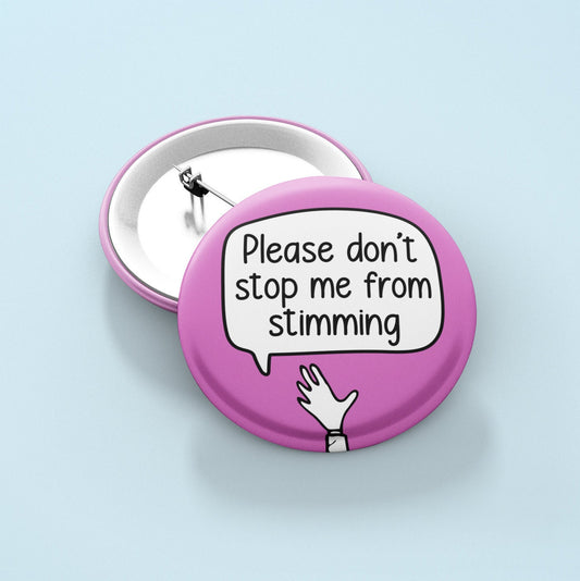 Please Don't Stop Me From Stimming - Badge Pin | Stimmy - Flappy Hands - Stimming Gift