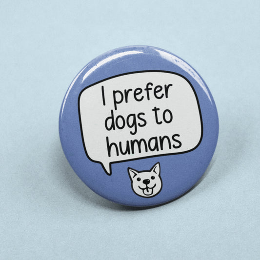 I Prefer Dogs To Humans Pin Badge | Dog Owner Obsessed - Animal Lover Gift - Dog Person