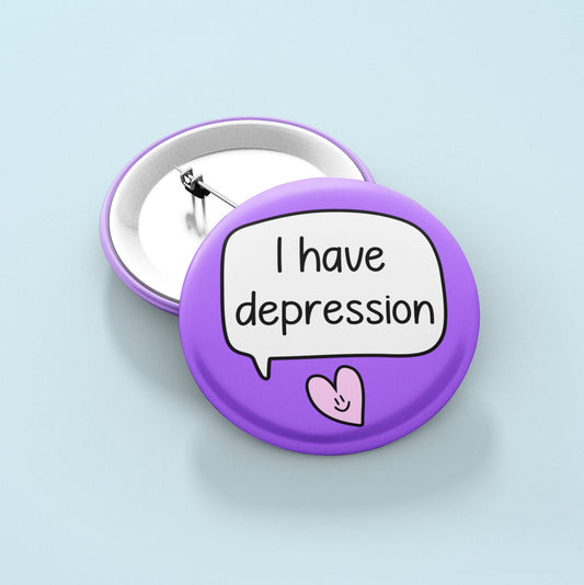 I Have Depression Badge Pin | Mental Health Awareness