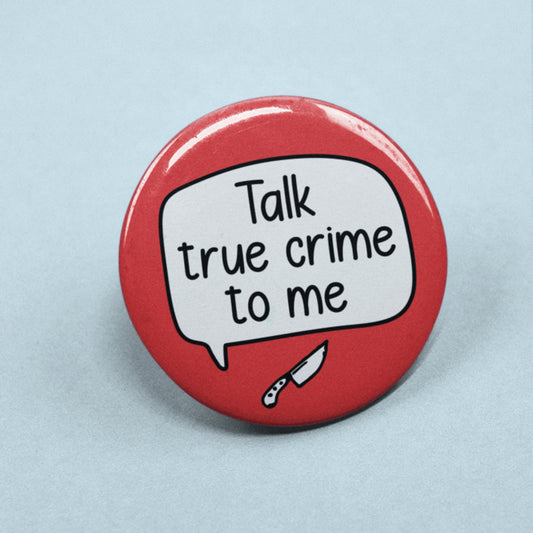 Talk True Crime To Me Pin Badge | Halloween Gifts - Serial Killers - True Crime Pin