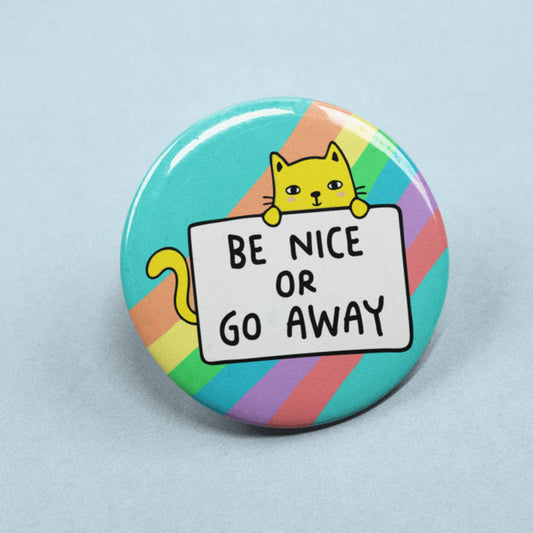 Be Nice Or Go Away Badge Pin | Quote Pins, Cute Button Badge, Colourful Gift, Positivity Badges