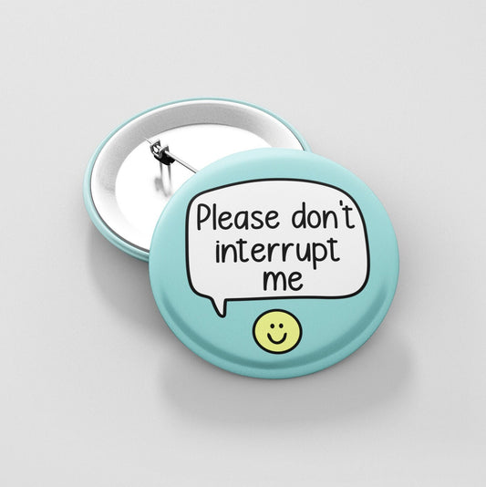 Please Don't Interrupt Me Badge Pin | Give Me Space - Personal Space
