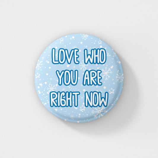 Love Who You Are Right Now - Pin Badge | Self Care Gifts, Friendship, Love Yourself