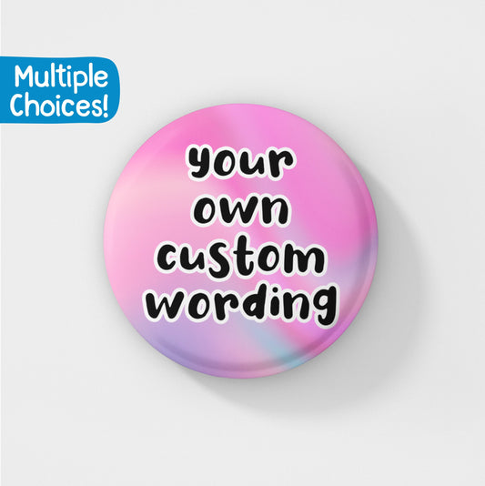 Your Own Custom Wording Pin | 38MM SIZE