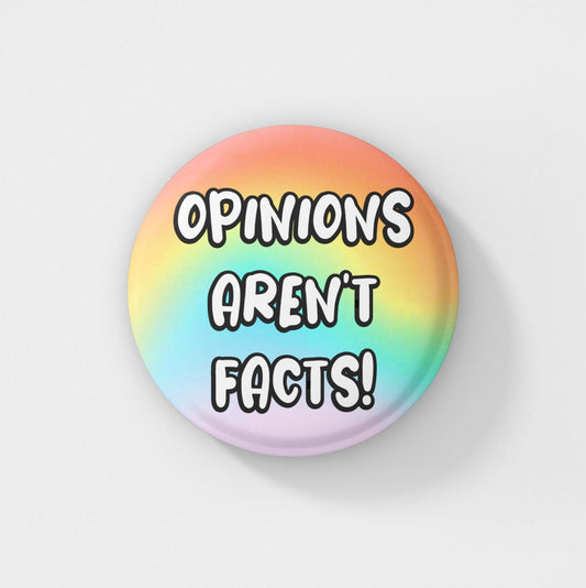 Opinions Aren't Facts - Badge Pin | Colourful Pins
