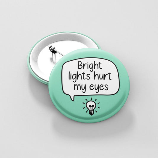 Bright Lights Hurt My Eyes Pin Badge | Light Sensitivity - Sensory Issues - Neurodiverse