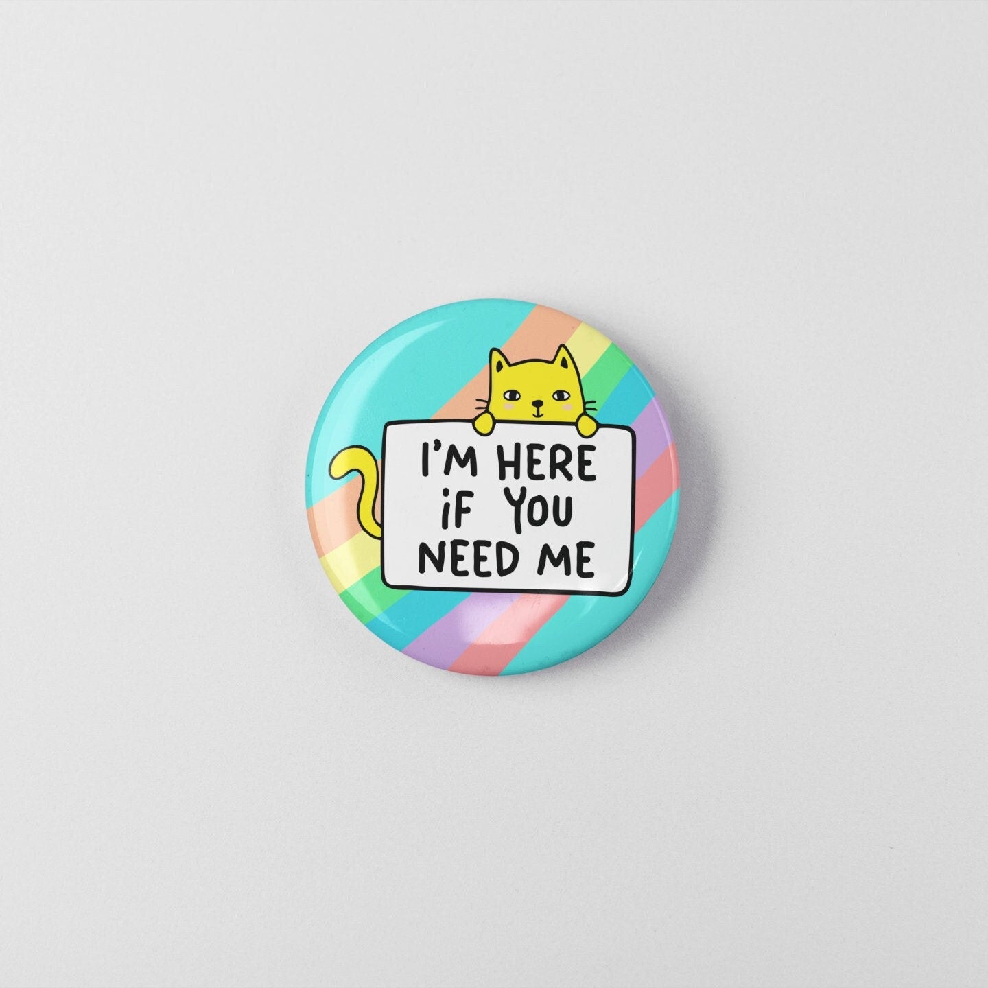 I'm Here If You Need Me - Pin Badge | Friendship Gift - Cute Gifts - Cat Badges, Cats