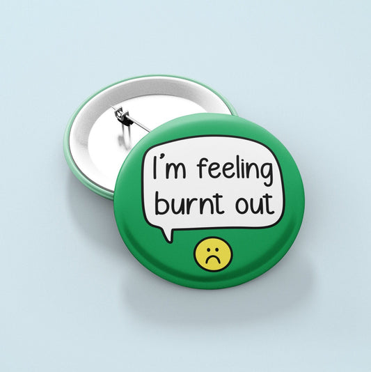 I'm Feeling Burnt Out - Badge Pin | Tired, Exhausted, Pins