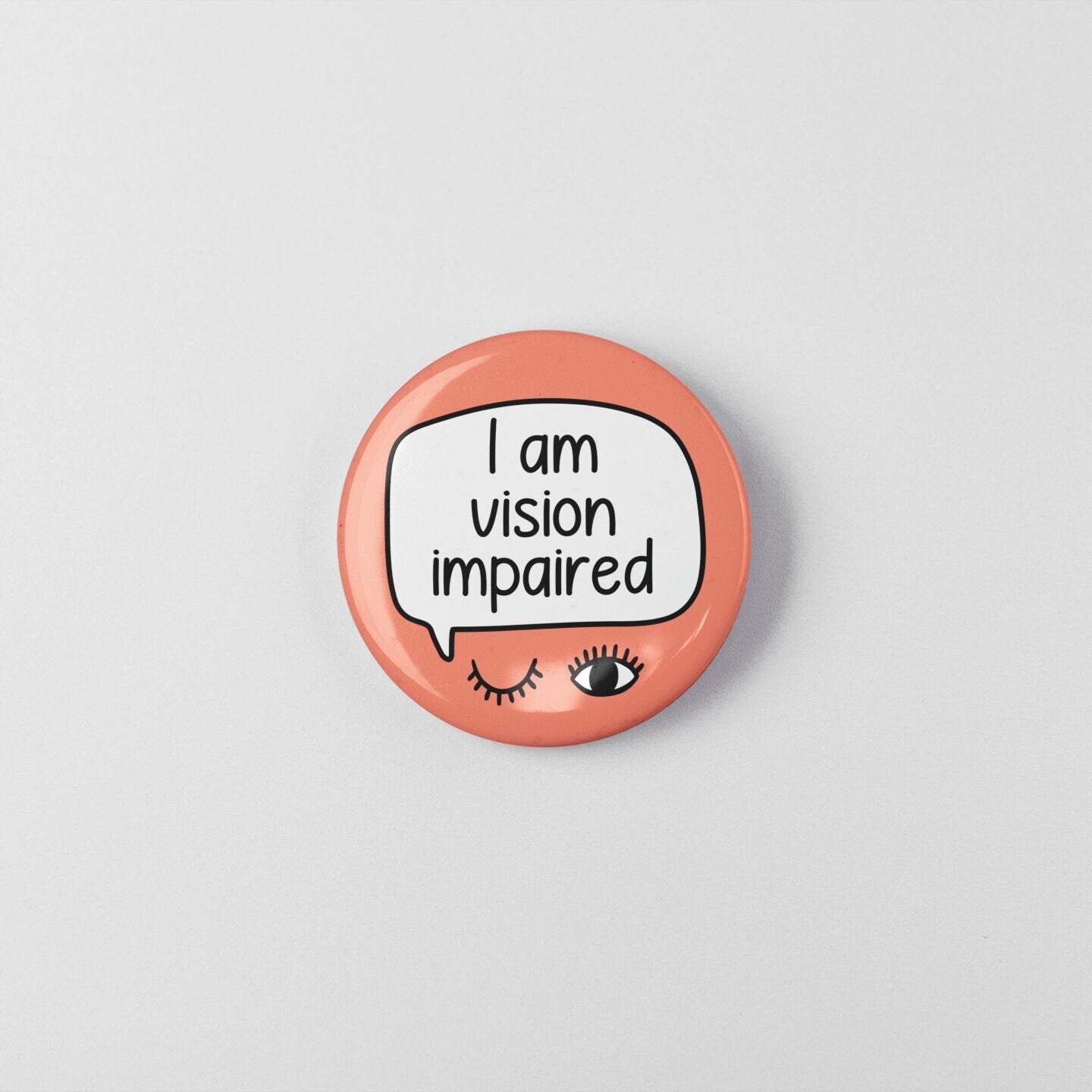 I Am Vision Impaired - Badge Pin