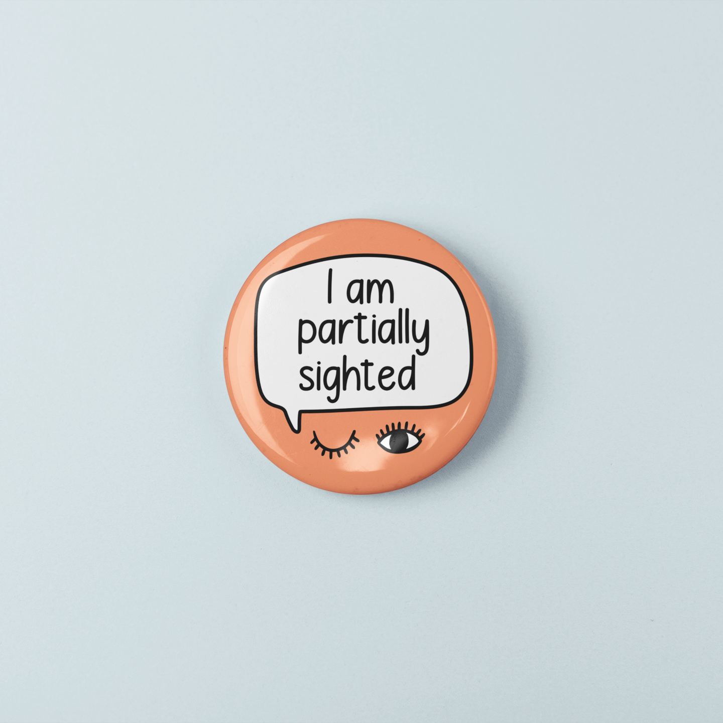 I Am Partially Sighted | Badge Pin