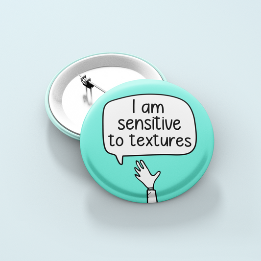 I Am Sensitive To Textures | Badge Pin
