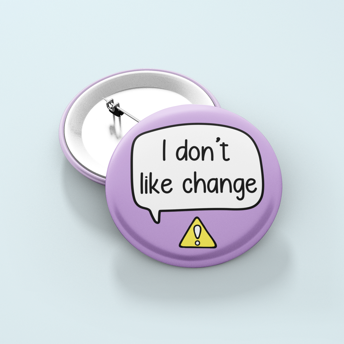 I Don't Like Change | Badge Pin