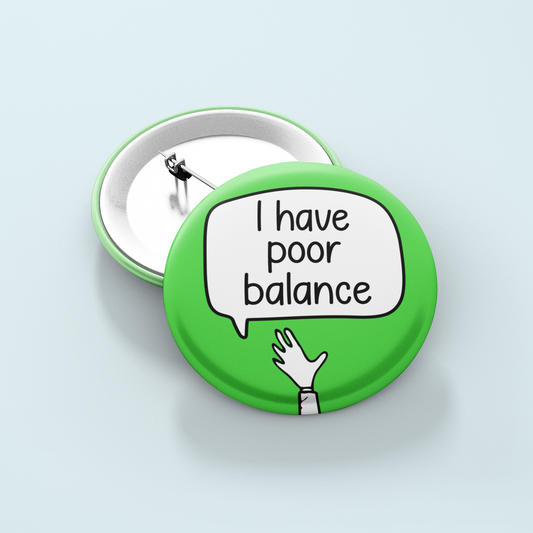 I Have Poor Balance | Badge Pin