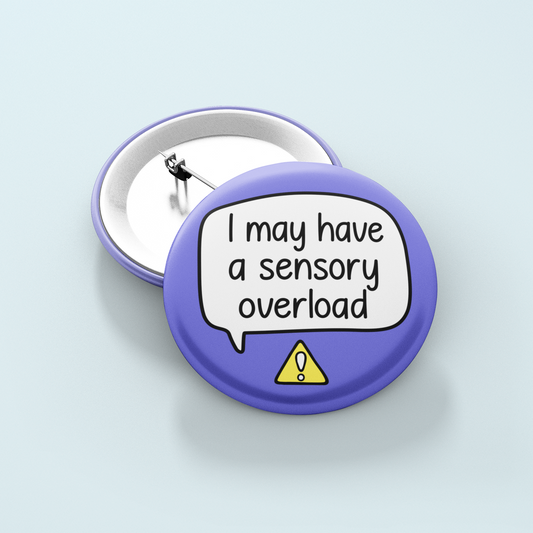I May Have A Sensory Overload | Badge Pin