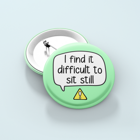I Find It Difficult To Sit Still | Badge Pin