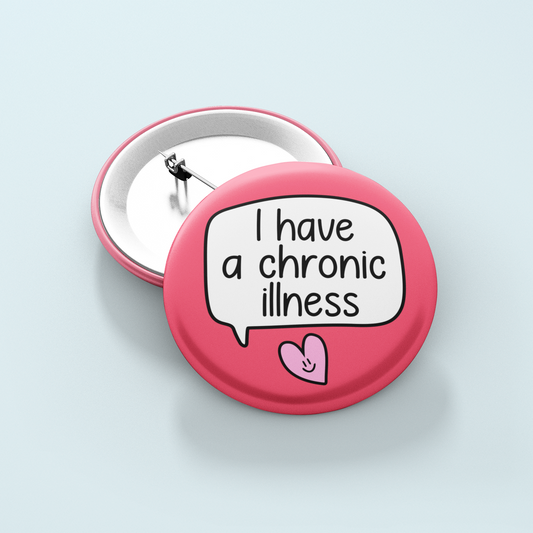 I Have A Chronic Illness | Badge Pin