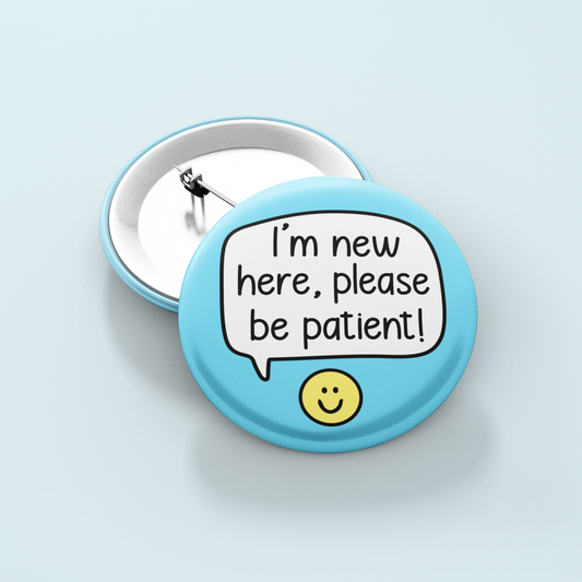 I'm New Here Please Be Patient | Badge Pin
