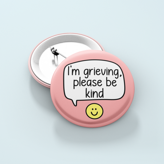 I'm Grieving Please Be Kind | Badge Pin