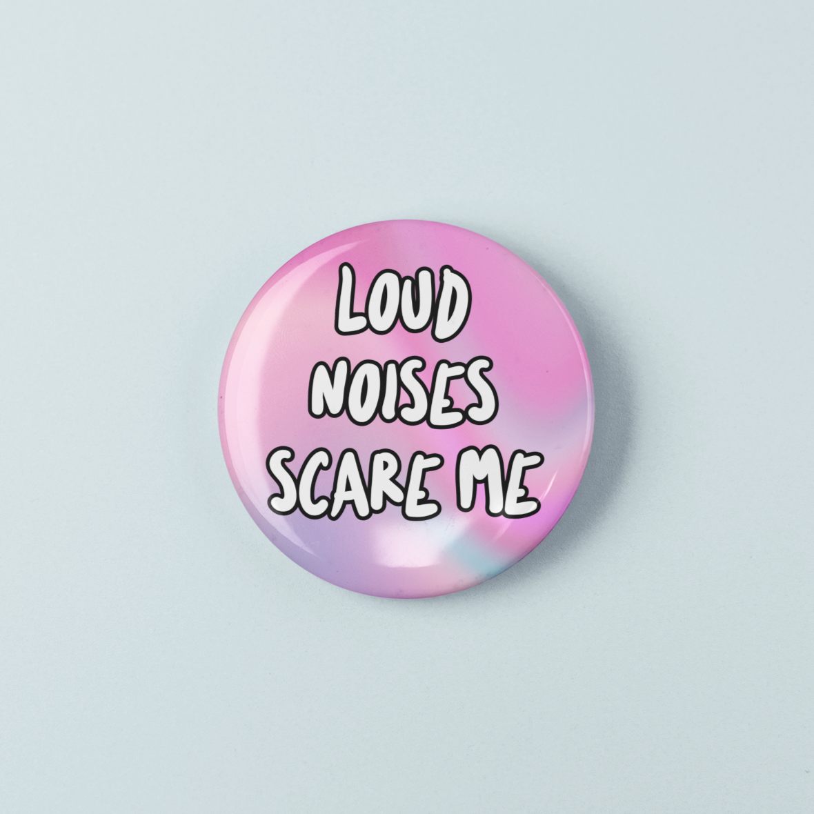 Loud Noises Scare Me | Badge Pin