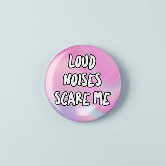 Loud Noises Scare Me | Badge Pin