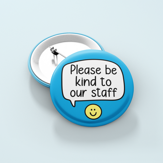 Please Be Kind To Our Staff | Badge Pin