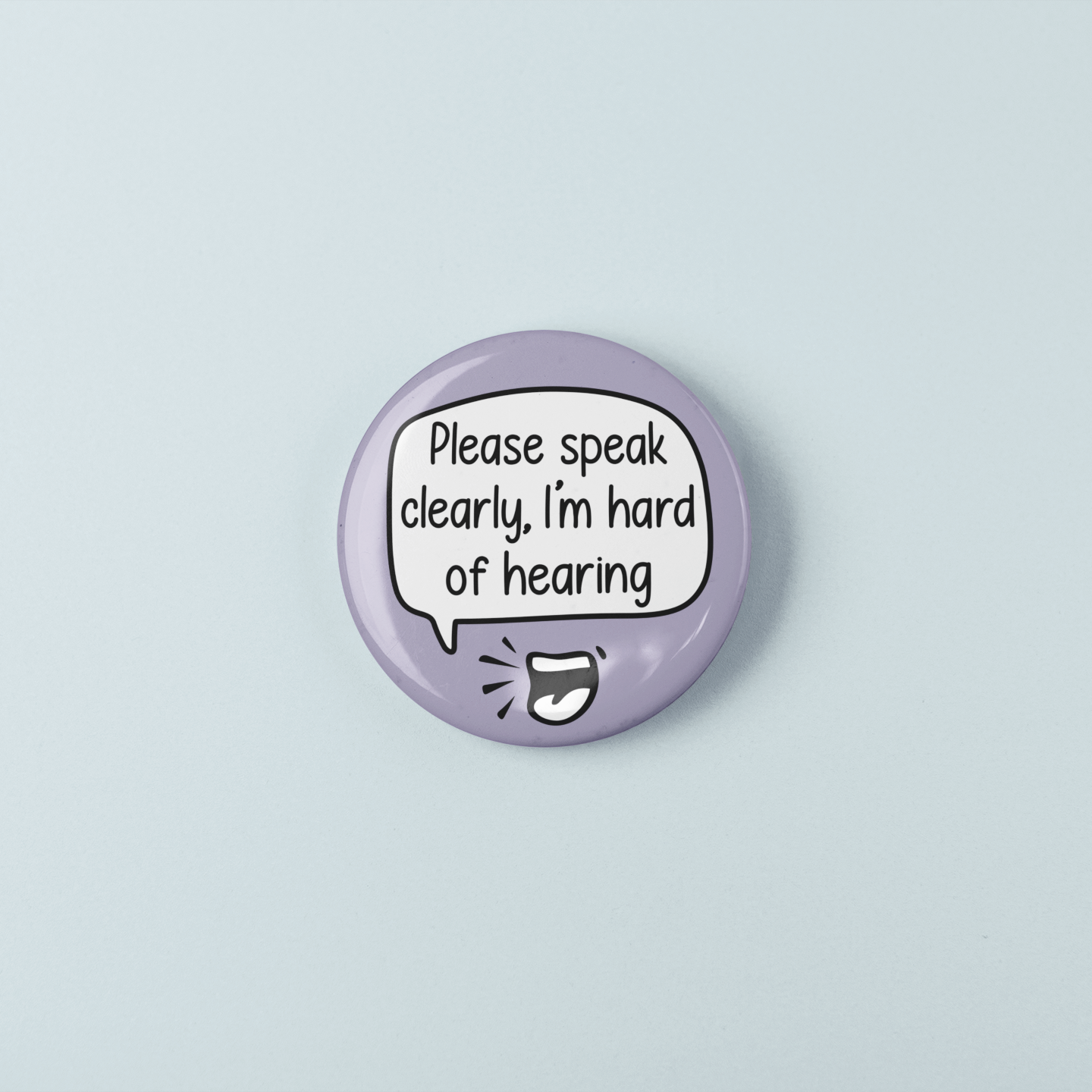 Please Speak Clearly, I'm Hard Of Hearing | Badge Pin