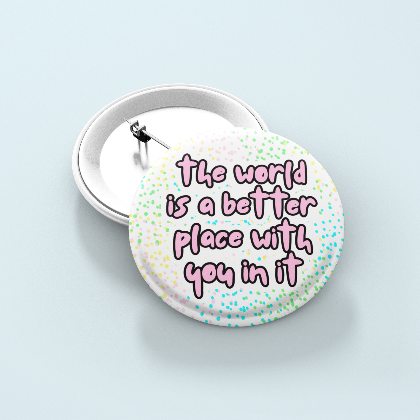 The World Is A Better Place With You In It | Badge Pin