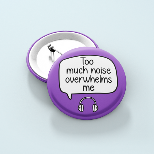 Too Much Noise Overwhelms Me | Badge Pin