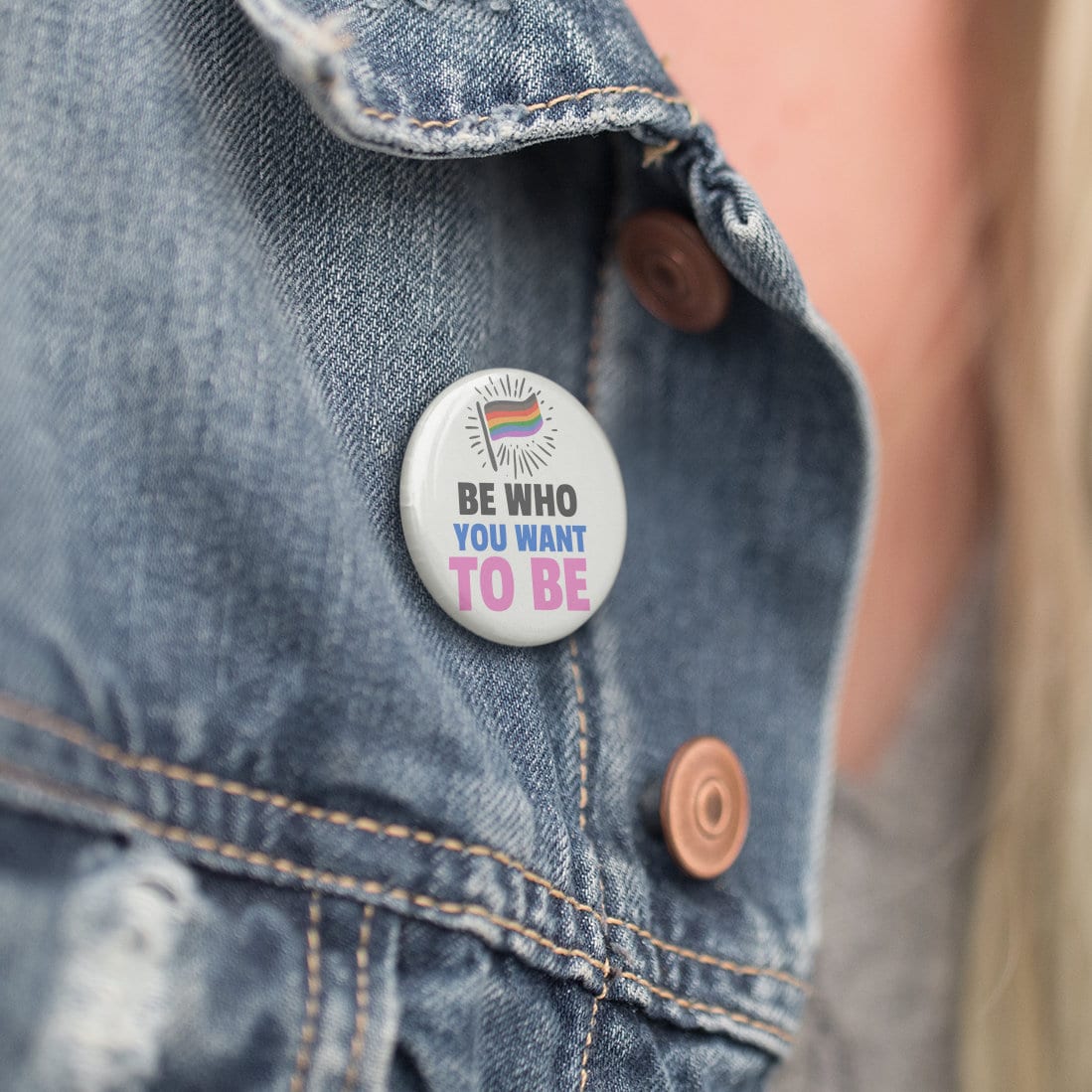 Be Who You Want To Be Badge | LGBTQ+ Badge - Pride Pins