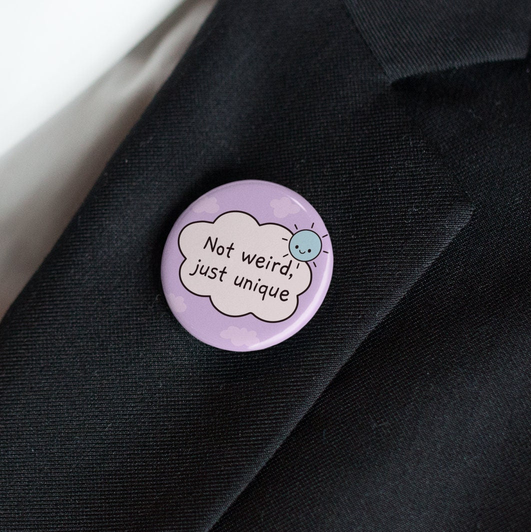 Not Weird, Just Unique Pin Badge | Friendship Gift, Cute Button Badge, Kawaii Pins